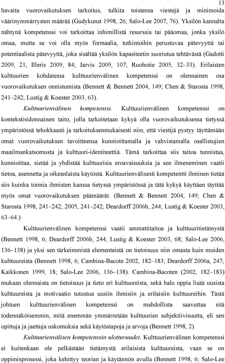 pätevyyttä, joka sisältää yksilön kapasiteetin suoriutua tehtävästä (Gadotti 2009, 21; Illeris 2009, 84; Jarvis 2009, 107; Ruohotie 2005, 32 33).