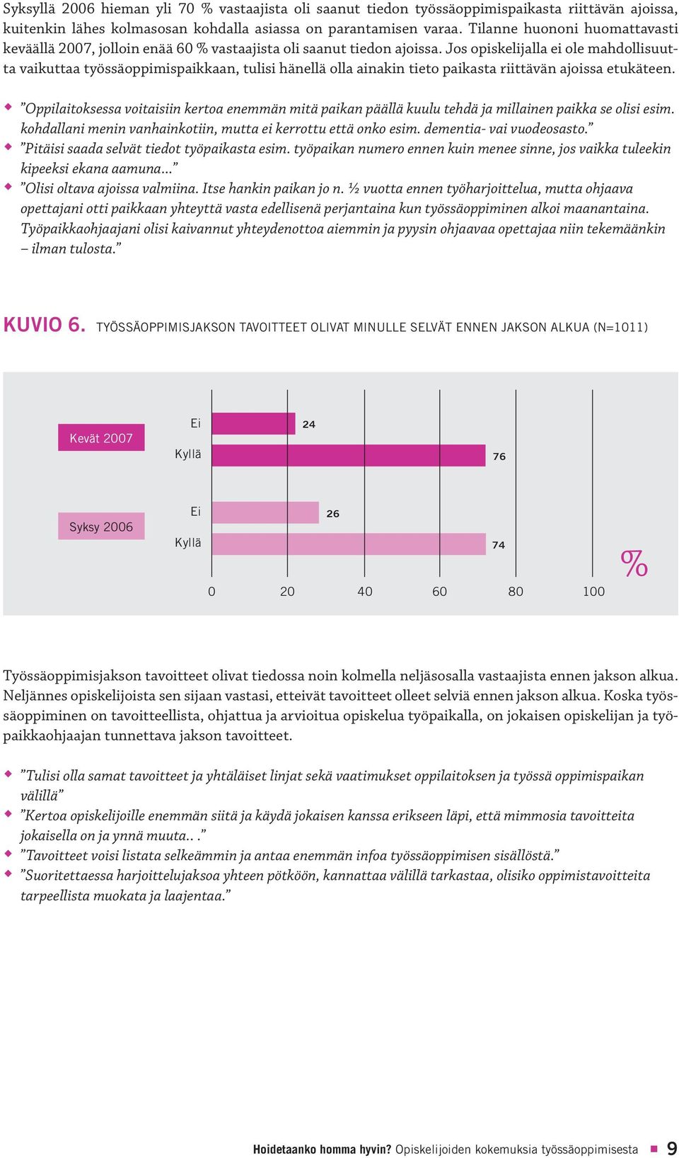 Jos opiskelijalla ei ole mahdollisuutta vaikuttaa työssäoppimispaikkaan, tulisi hänellä olla ainakin tieto paikasta riittävän ajoissa etukäteen.