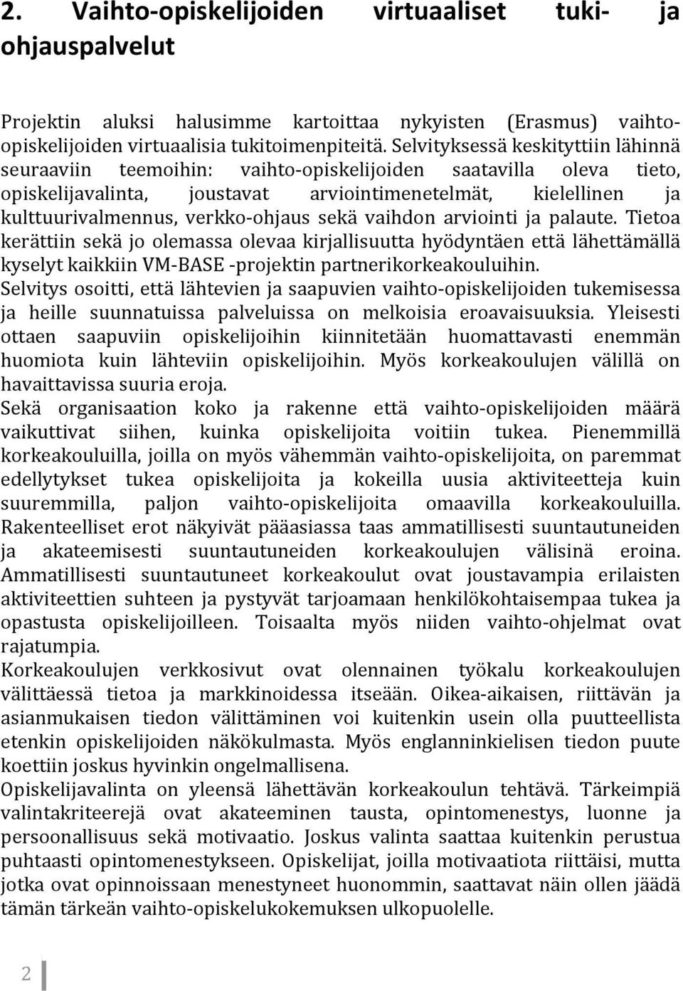 ohjaus sekä vaihdon arviointi ja palaute. Tietoa kerättiin sekä jo olemassa olevaa kirjallisuutta hyödyntäen että lähettämällä kyselyt kaikkiin VM BASE projektin partnerikorkeakouluihin.