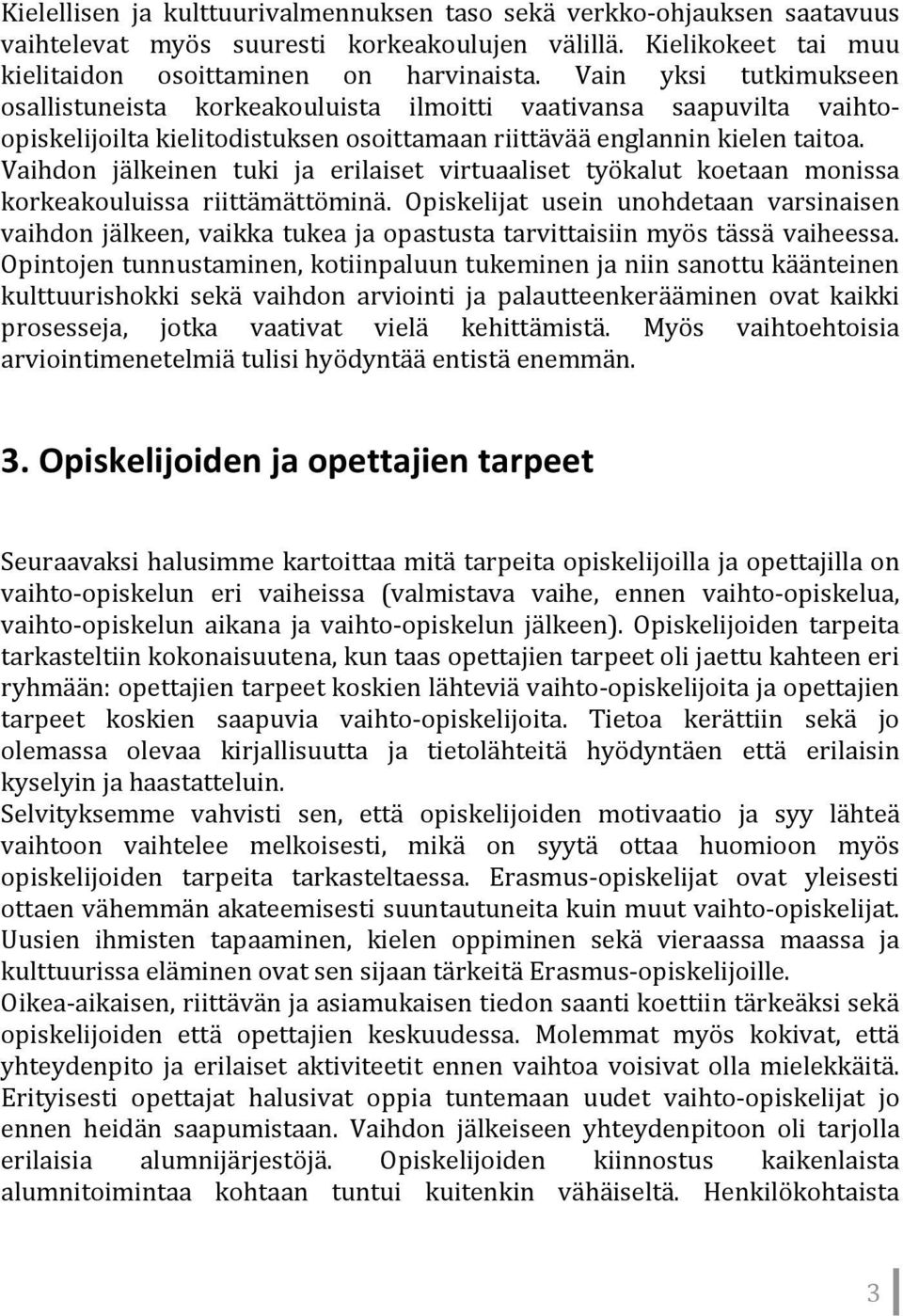 Vaihdon jälkeinen tuki ja erilaiset virtuaaliset työkalut koetaan monissa korkeakouluissa riittämättöminä.