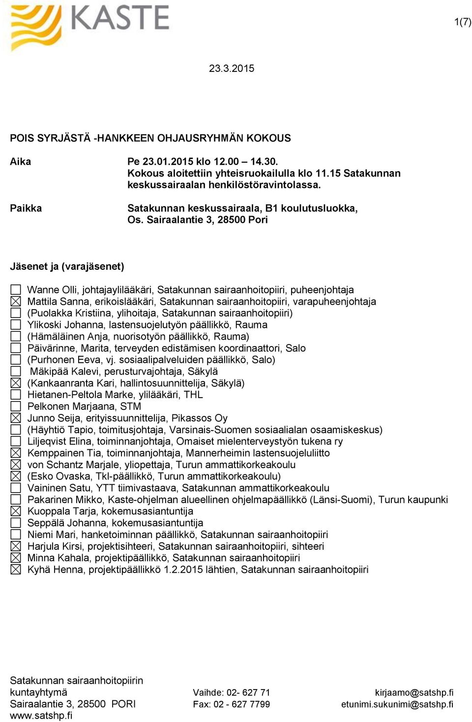 Sairaalantie 3, 28500 Pori Jäsenet ja (varajäsenet) Wanne Olli, johtajaylilääkäri, Satakunnan sairaanhoitopiiri, puheenjohtaja Mattila Sanna, erikoislääkäri, Satakunnan sairaanhoitopiiri,