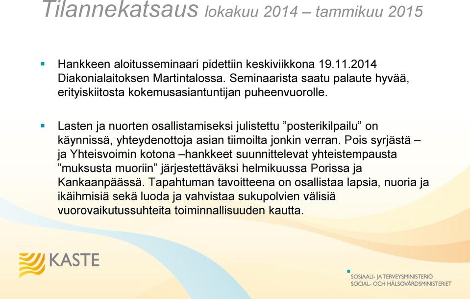 Lasten ja nuorten osallistamiseksi julistettu posterikilpailu on käynnissä, yhteydenottoja asian tiimoilta jonkin verran.