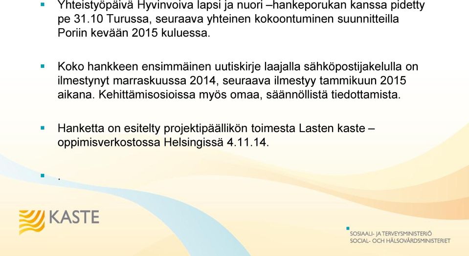 Koko hankkeen ensimmäinen uutiskirje laajalla sähköpostijakelulla on ilmestynyt marraskuussa 2014, seuraava