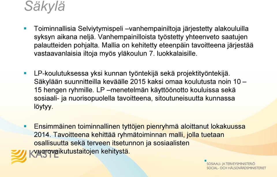 Säkylään suunnitteilla keväälle 2015 kaksi omaa koulutusta noin 10 15 hengen ryhmille.