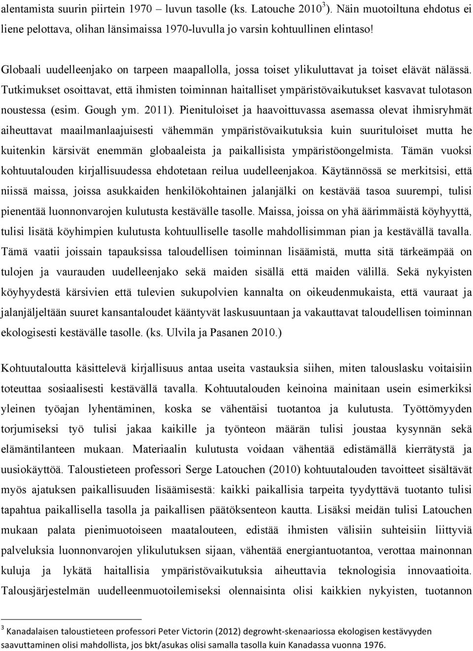 Tutkimukset osoittavat, että ihmisten toiminnan haitalliset ympäristövaikutukset kasvavat tulotason noustessa (esim. Gough ym. 2011).