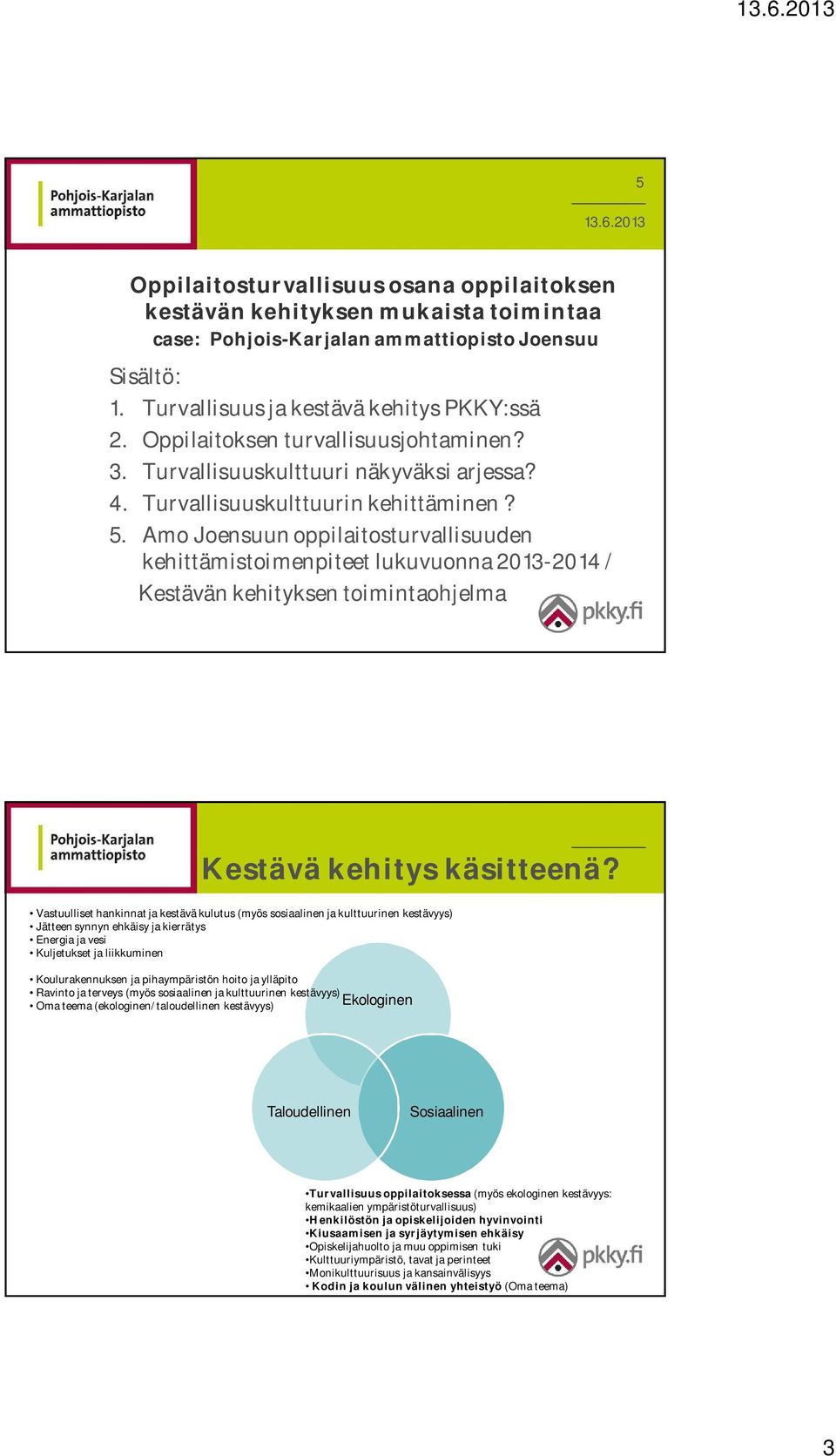 Amo Joensuun oppilaitosturvallisuuden kehittämistoimenpiteet lukuvuonna 2013-2014 / Kestävän kehityksen toimintaohjelma Kestävä kehitys käsitteenä?