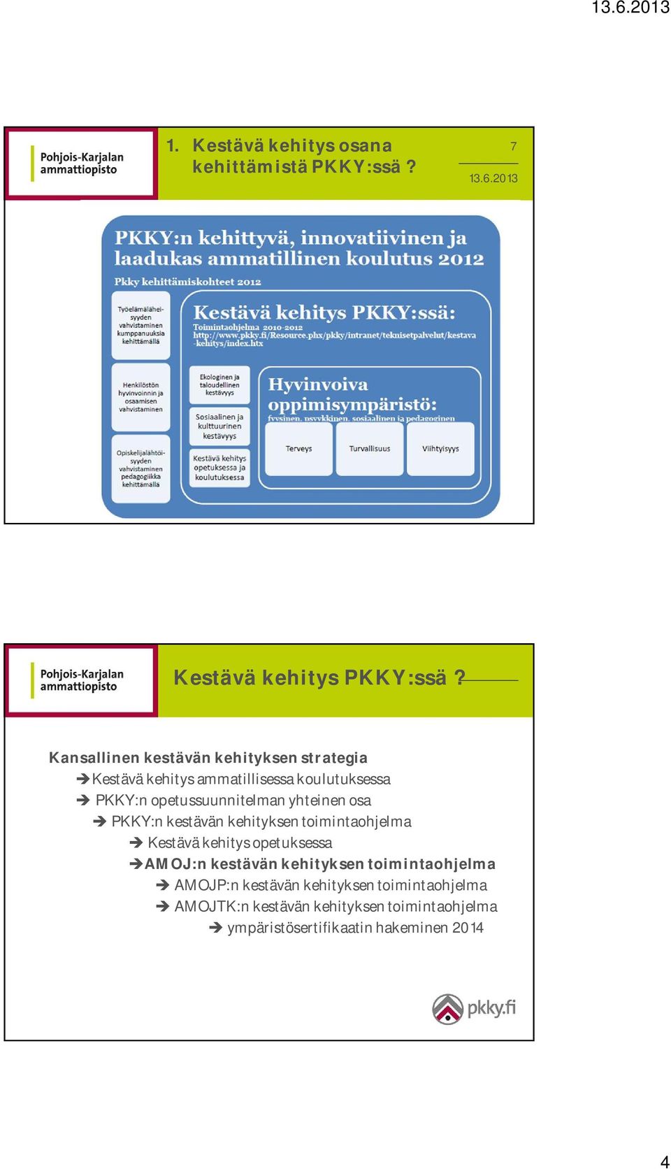 opetussuunnitelman yhteinen osa PKKY:n kestävän kehityksen toimintaohjelma Kestävä kehitys opetuksessa AMOJ:n