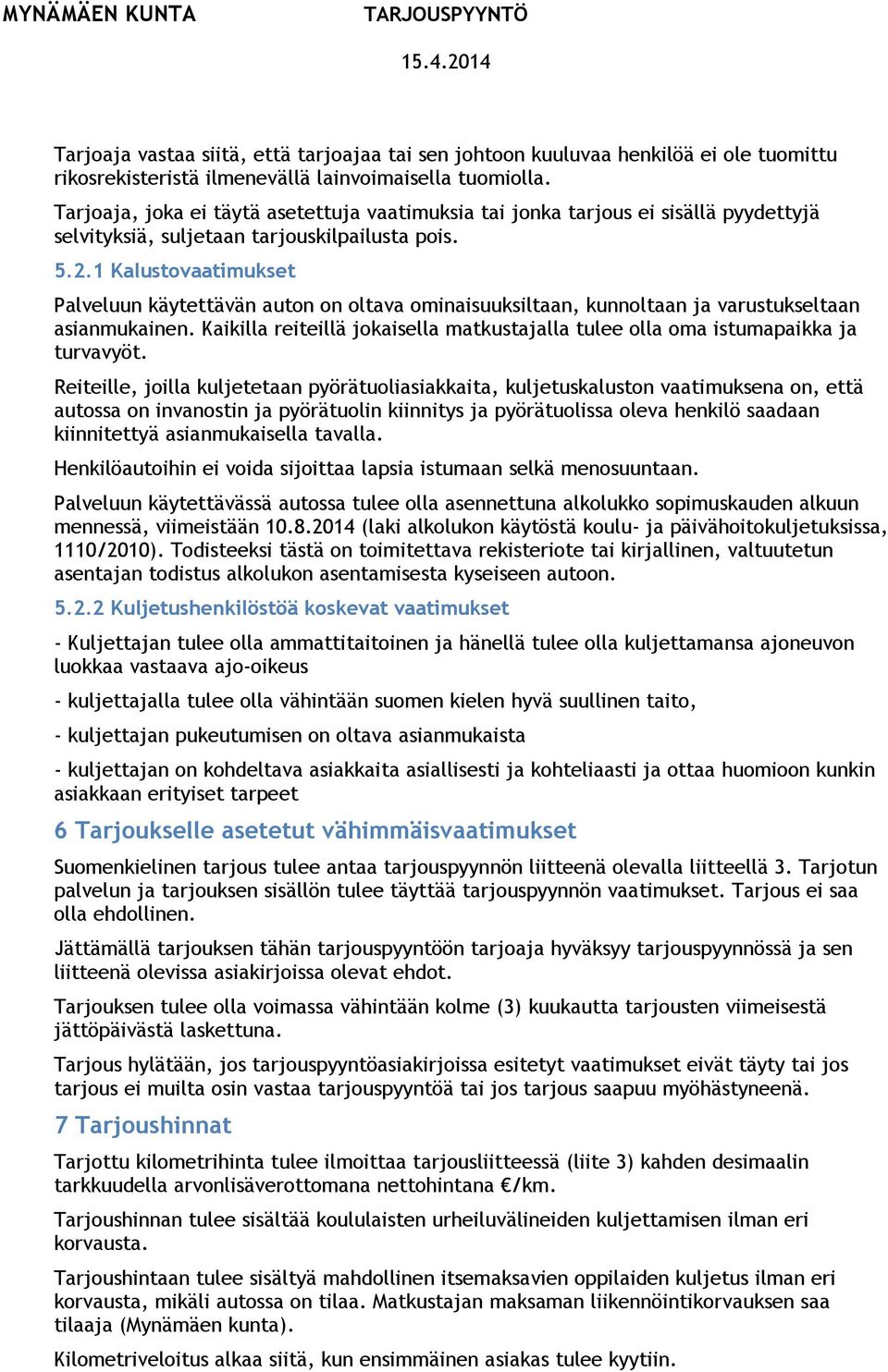 1 Kalustovaatimukset Palveluun käytettävän auton on oltava ominaisuuksiltaan, kunnoltaan ja varustukseltaan asianmukainen.