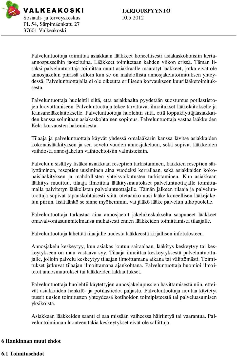 Palveluntuottajalla ei ole oikeutta erilliseen korvaukseen kuurilääketoimituksesta. Palveluntuottaja huolehtii siitä, että asiakkaalta pyydetään suostumus potilastietojen luovuttamiseen.