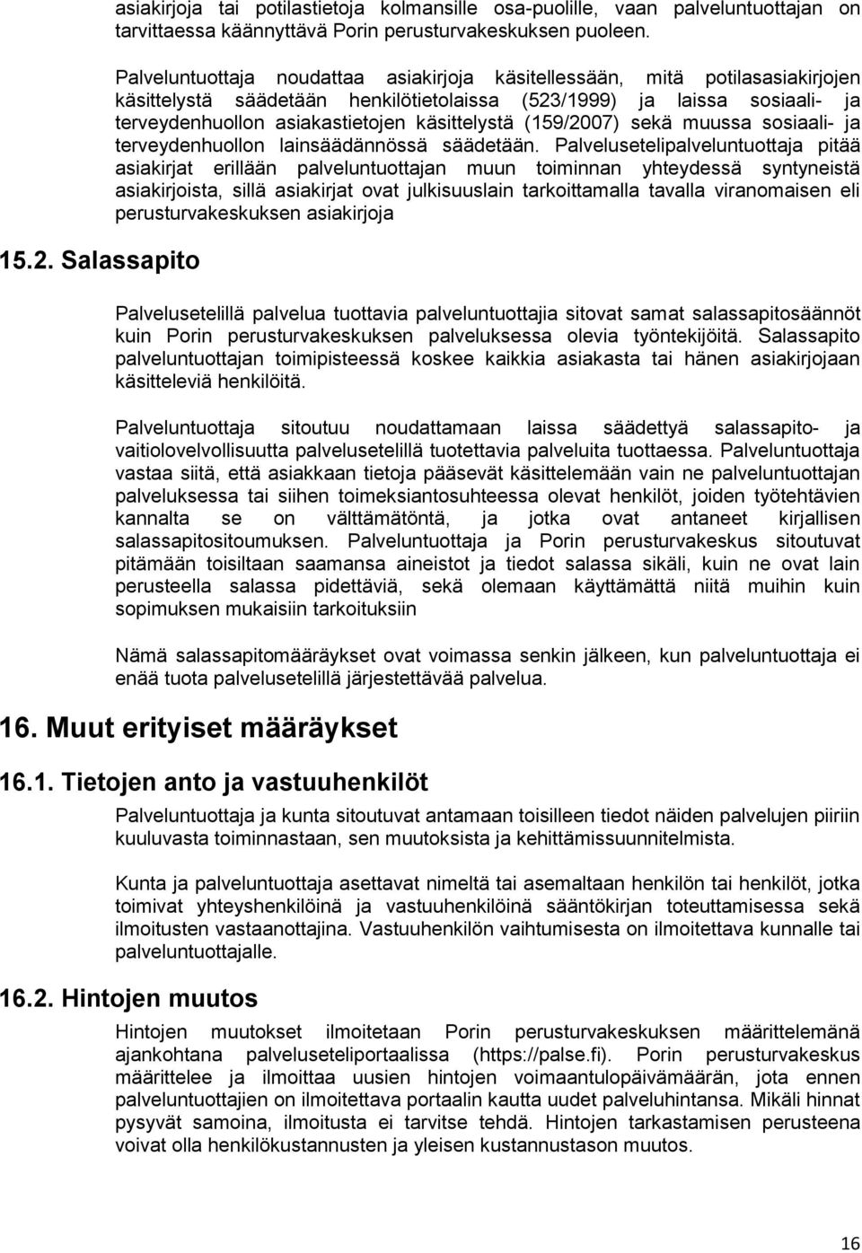 käsittelystä (159/2007) sekä muussa sosiaali- ja terveydenhuollon lainsäädännössä säädetään.