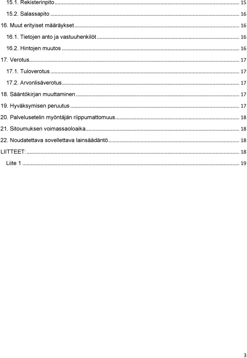 Sääntökirjan muuttaminen... 17 19. Hyväksymisen peruutus... 17 20. Palvelusetelin myöntäjän riippumattomuus... 18 21.