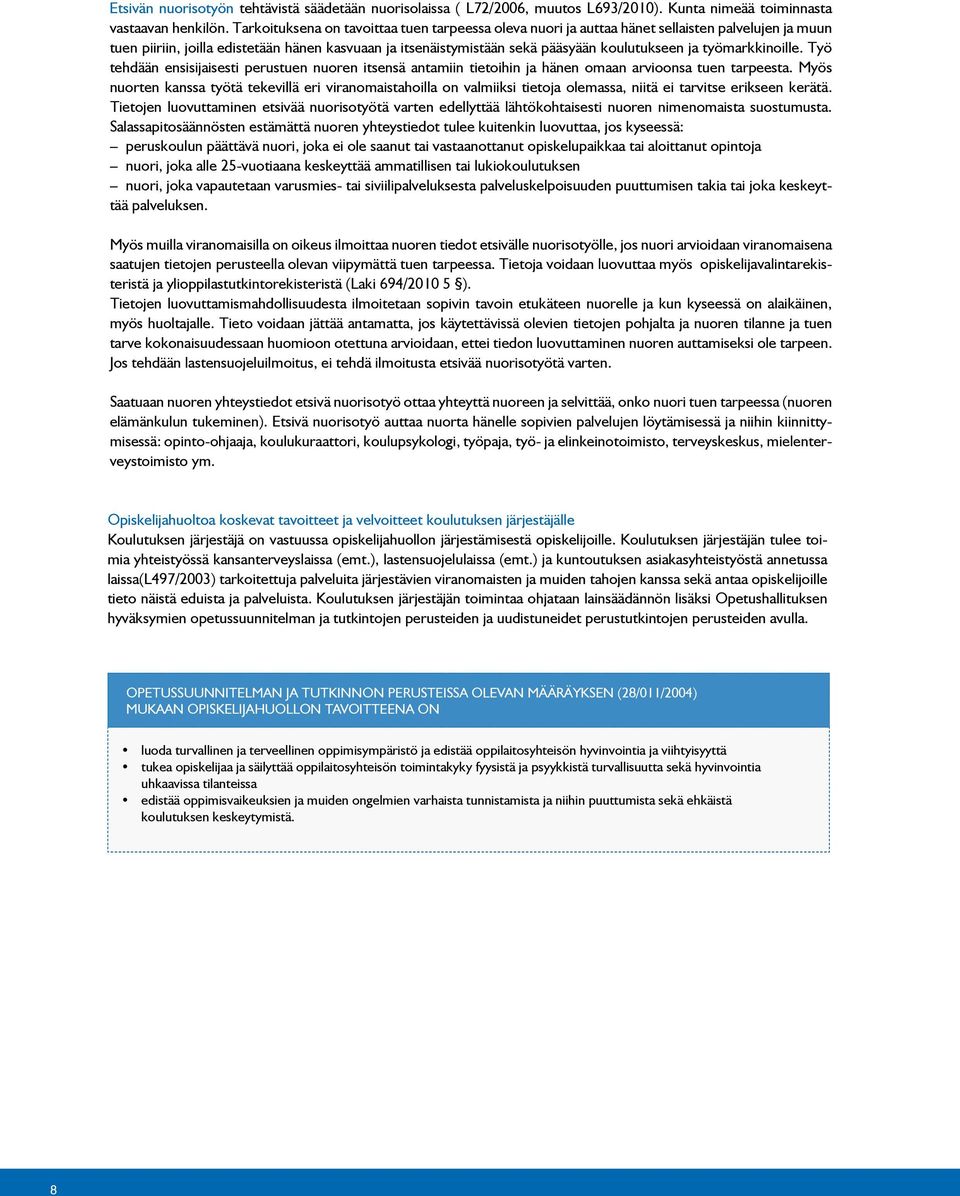 työmarkkinoille. Työ tehdään ensisijaisesti perustuen nuoren itsensä antamiin tietoihin ja hänen omaan arvioonsa tuen tarpeesta.