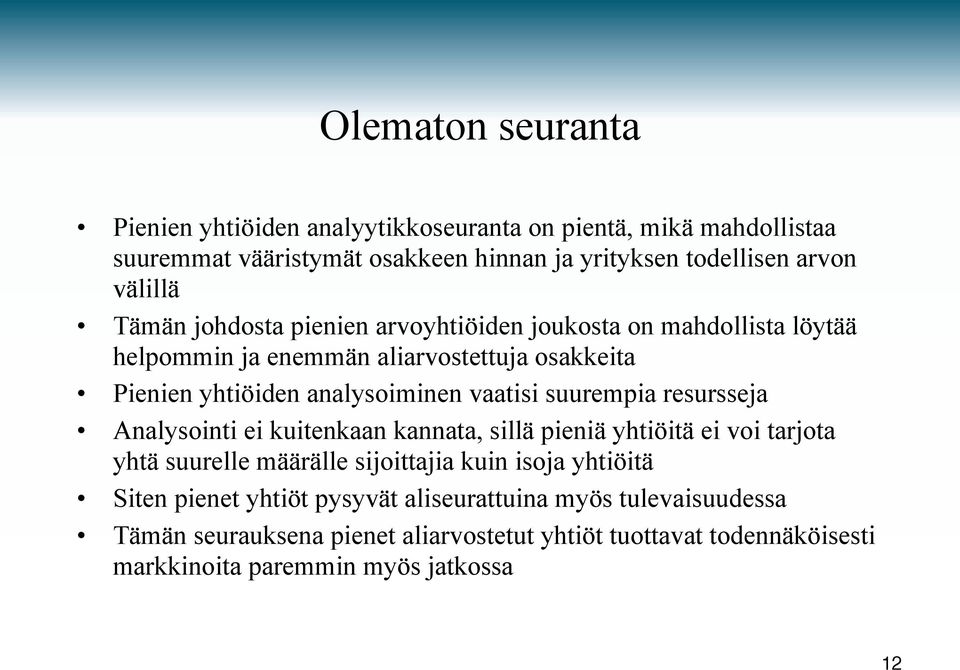 vaatisi suurempia resursseja Analysointi ei kuitenkaan kannata, sillä pieniä yhtiöitä ei voi tarjota yhtä suurelle määrälle sijoittajia kuin isoja yhtiöitä