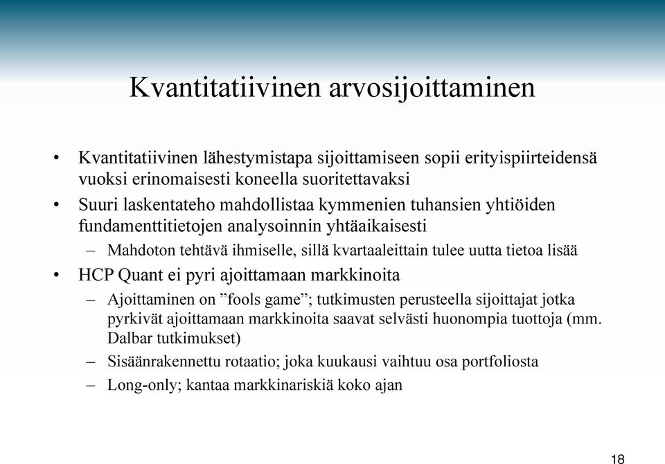 uutta tietoa lisää HCP Quant ei pyri ajoittamaan markkinoita Ajoittaminen on fools game ; tutkimusten perusteella sijoittajat jotka pyrkivät ajoittamaan