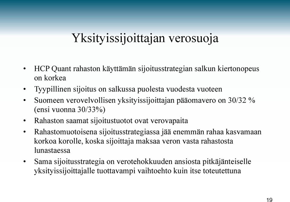 ovat verovapaita Rahastomuotoisena sijoitusstrategiassa jää enemmän rahaa kasvamaan korkoa korolle, koska sijoittaja maksaa veron vasta