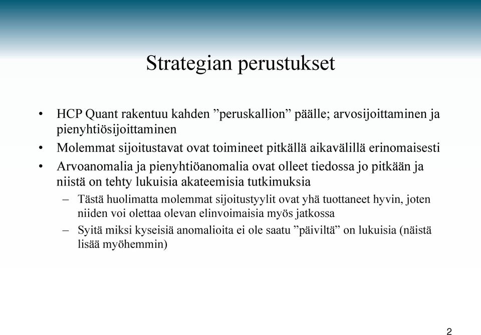 ja niistä on tehty lukuisia akateemisia tutkimuksia Tästä huolimatta molemmat sijoitustyylit ovat yhä tuottaneet hyvin, joten