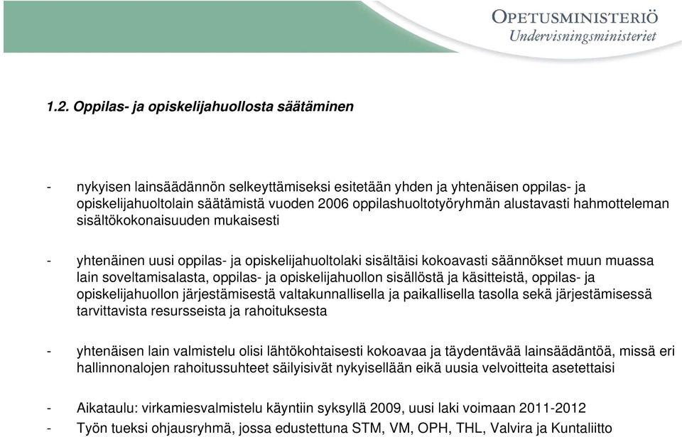 opiskelijahuollon sisällöstä ja käsitteistä, oppilas- ja opiskelijahuollon järjestämisestä valtakunnallisella ja paikallisella tasolla sekä järjestämisessä tarvittavista resursseista ja rahoituksesta