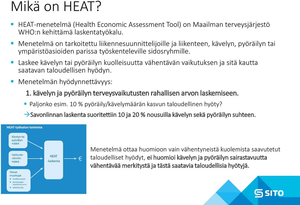 Laskee kävelyn tai pyöräilyn kuolleisuutta vähentävän vaikutuksen ja sitä kautta saatavan taloudellisen hyödyn. Menetelmän hyödynnettävyys: 1.