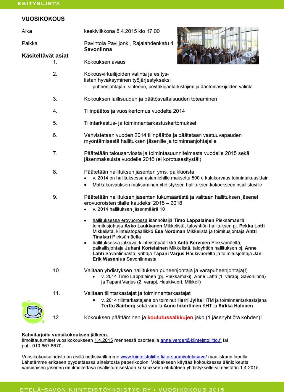 Kokouksen laillisuuden ja päätösvaltaisuuden toteaminen 4. Tilinpäätös ja vuosikertomus vuodelta 2014 5. Tilintarkastus- ja toiminnantarkastuskertomukset 6.