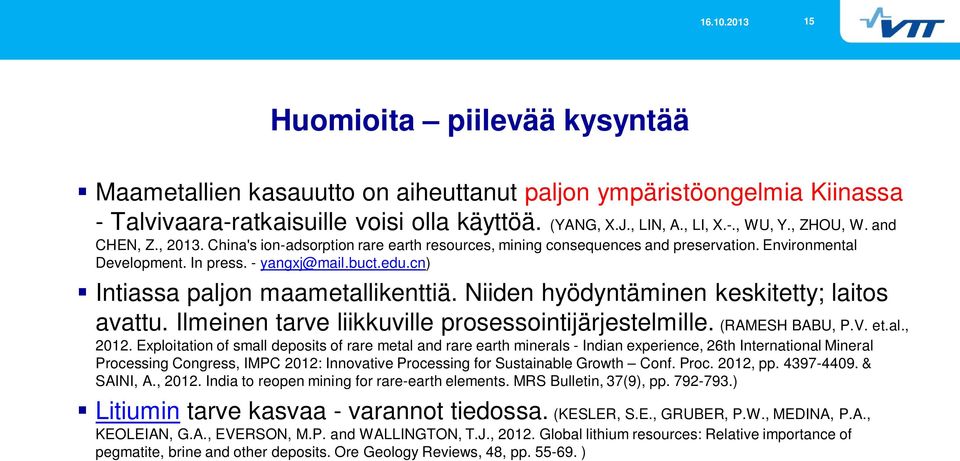 cn) Intiassa paljon maametallikenttiä. Niiden hyödyntäminen keskitetty; laitos avattu. Ilmeinen tarve liikkuville prosessointijärjestelmille. (RAMESH BABU, P.V. et.al., 2012.