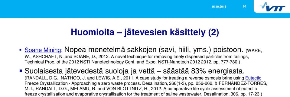 ) Suolaisesta jätevedestä suoloja ja vettä säästää 83% energiasta. (RANDALL, D.G., NATHOO, J. and LEWIS, A.E., 2011.