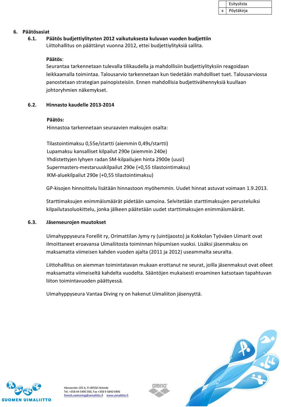 Talousarviossa panostetaan strategian painopisteisiin. Ennen mahdollisia budjettivähennyksiä kuullaan johtoryhmien näkemykset. 6.2.