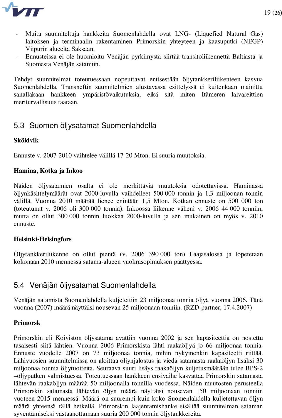 Tehdyt suunnitelmat toteutuessaan nopeuttavat entisestään öljytankkeriliikenteen kasvua Suomenlahdella.