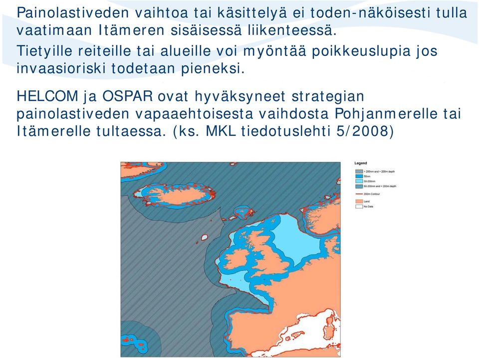 Tietyille reiteille tai alueille voi myöntää poikkeuslupia jos invaasioriski todetaan