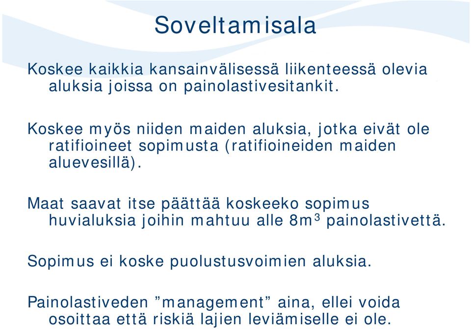 Maat saavat itse päättää koskeeko sopimus huvialuksia joihin mahtuu alle 8m 3 painolastivettä.