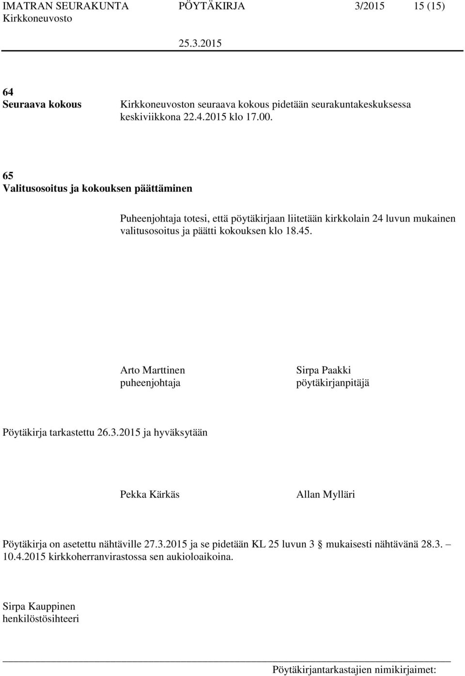 klo 18.45. Arto Marttinen puheenjohtaja Sirpa Paakki pöytäkirjanpitäjä Pöytäkirja tarkastettu 26.3.
