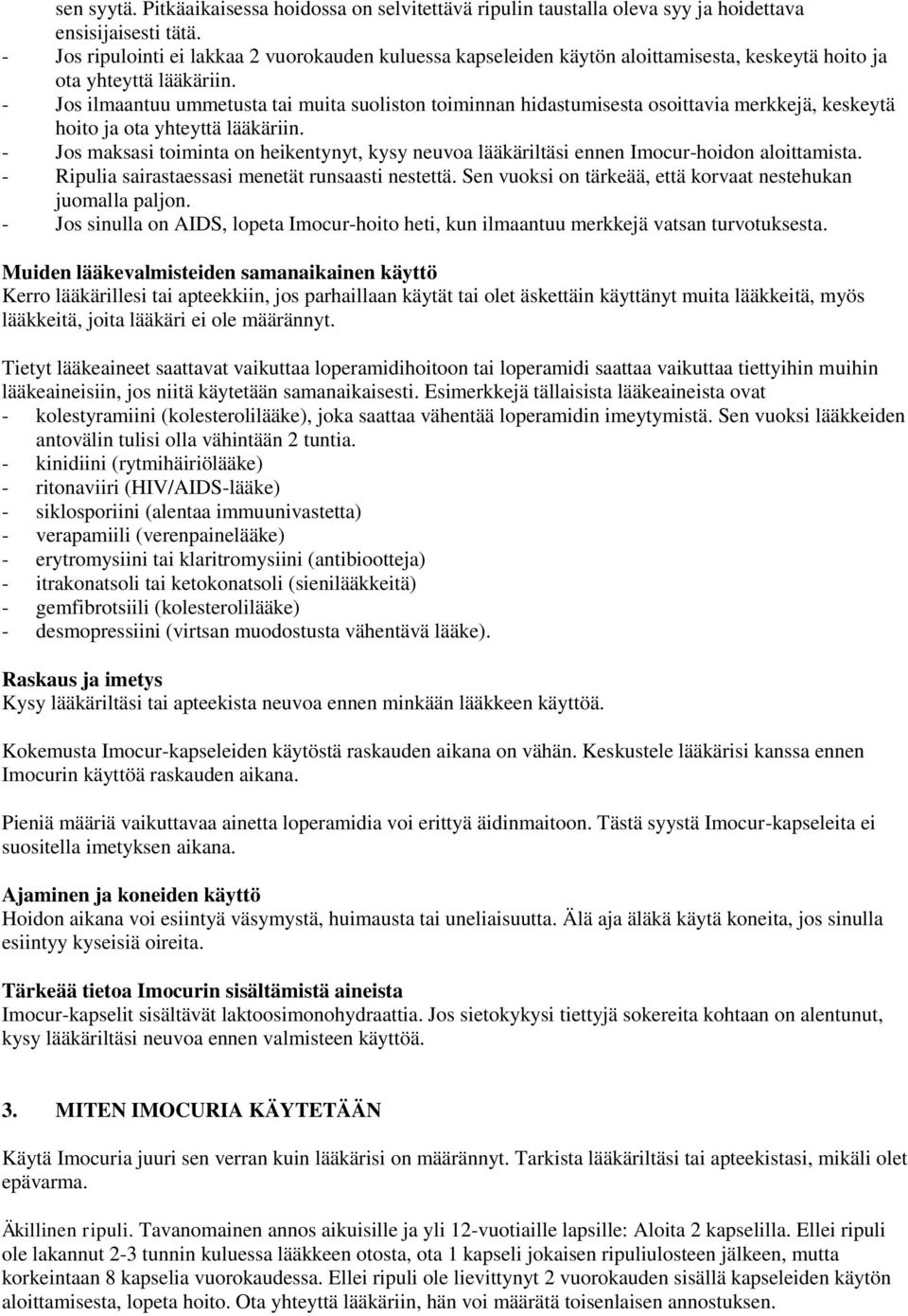 - Jos ilmaantuu ummetusta tai muita suoliston toiminnan hidastumisesta osoittavia merkkejä, keskeytä hoito ja ota yhteyttä lääkäriin.