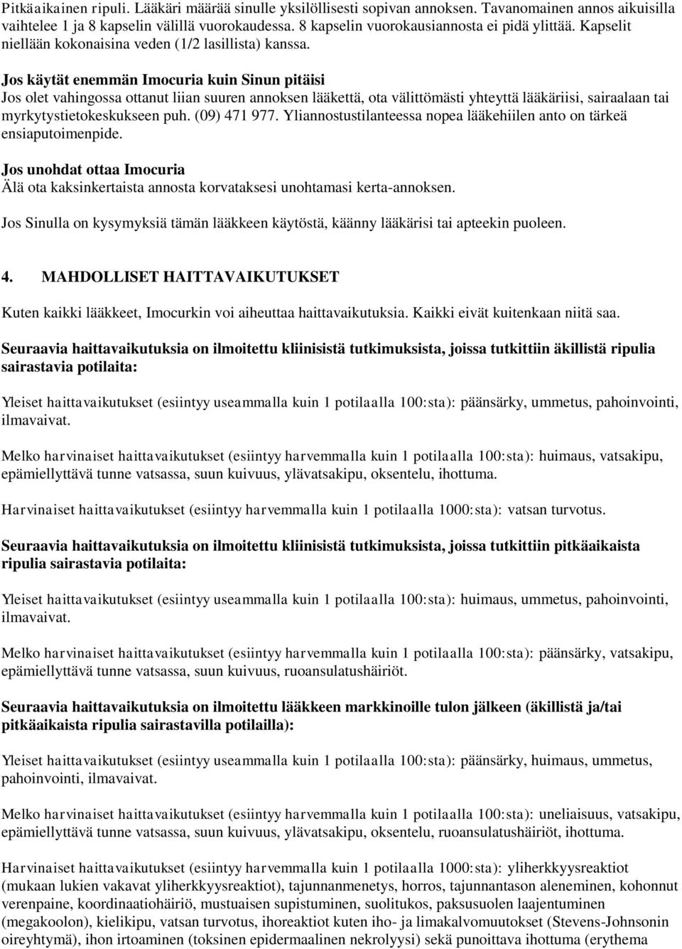 Jos käytät enemmän Imocuria kuin Sinun pitäisi Jos olet vahingossa ottanut liian suuren annoksen lääkettä, ota välittömästi yhteyttä lääkäriisi, sairaalaan tai myrkytystietokeskukseen puh.