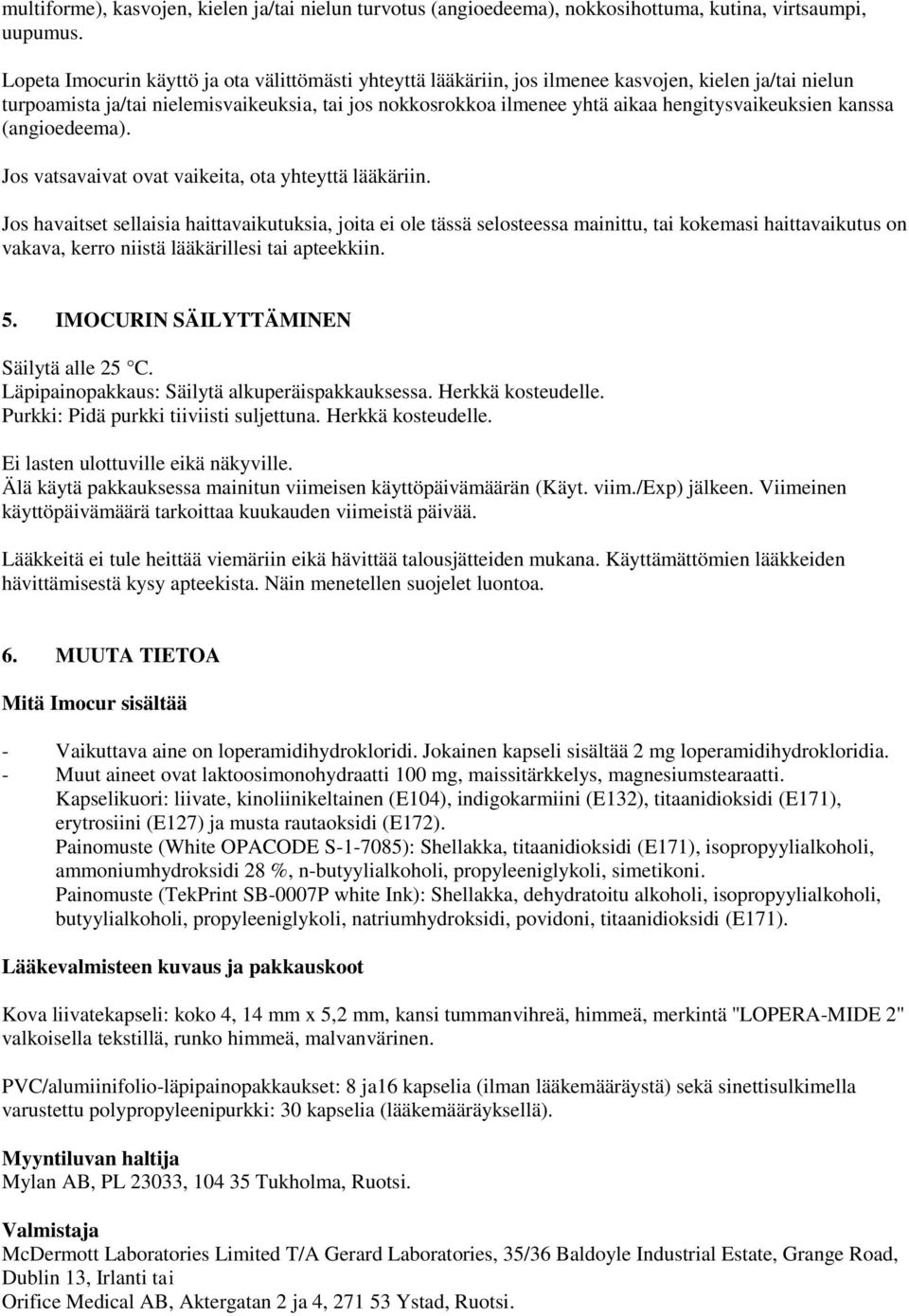 hengitysvaikeuksien kanssa (angioedeema). Jos vatsavaivat ovat vaikeita, ota yhteyttä lääkäriin.