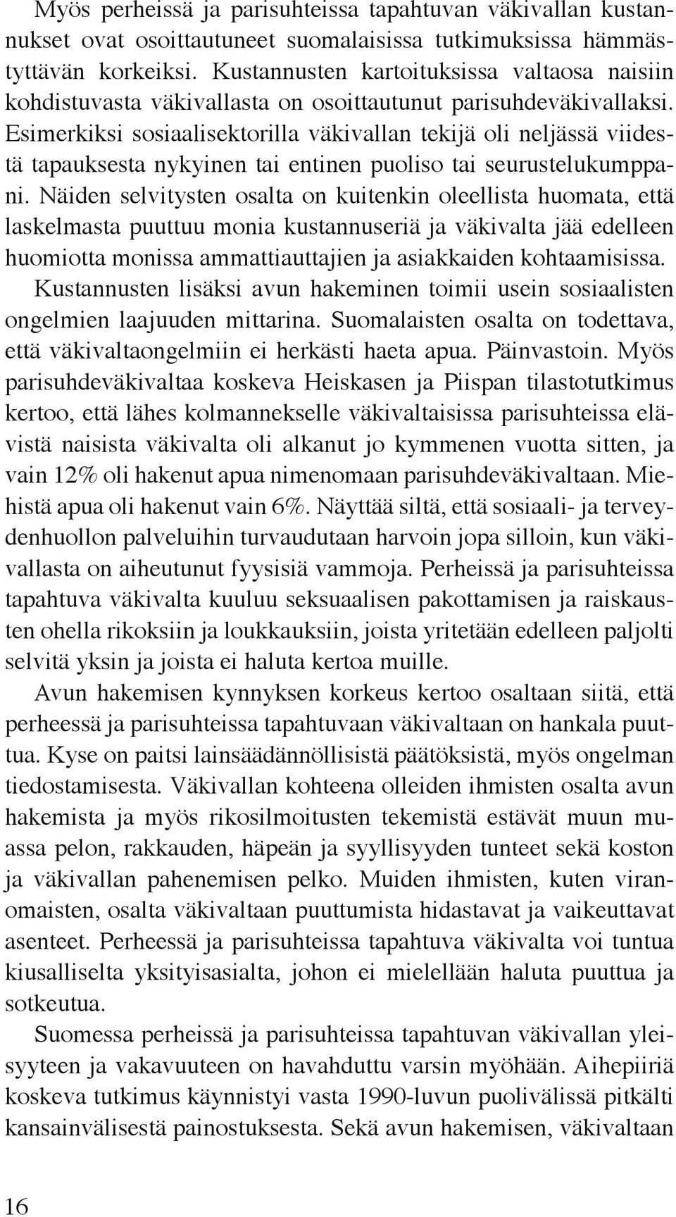 Esimerkiksi sosiaalisektorilla väkivallan tekijä oli neljässä viidestä tapauksesta nykyinen tai entinen puoliso tai seurustelukumppani.