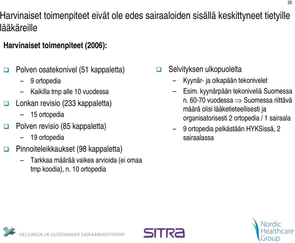 revisio (85 kappaletta) 19 ortopedia Esim. kyynärpään tekoniveliä Suomessa n.