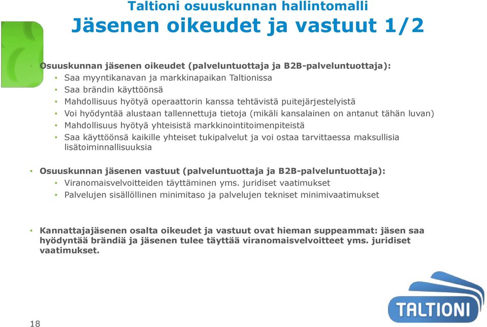 yhteisistä markkinointitoimenpiteistä Saa käyttöönsä kaikille yhteiset tukipalvelut ja voi ostaa tarvittaessa maksullisia lisätoiminnallisuuksia Osuuskunnan jäsenen vastuut (palveluntuottaja ja