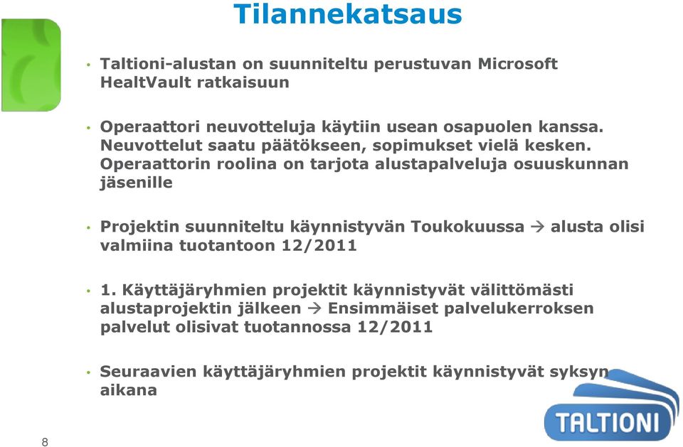 Operaattorin roolina on tarjota alustapalveluja osuuskunnan jäsenille Projektin suunniteltu käynnistyvän Toukokuussa alusta olisi valmiina