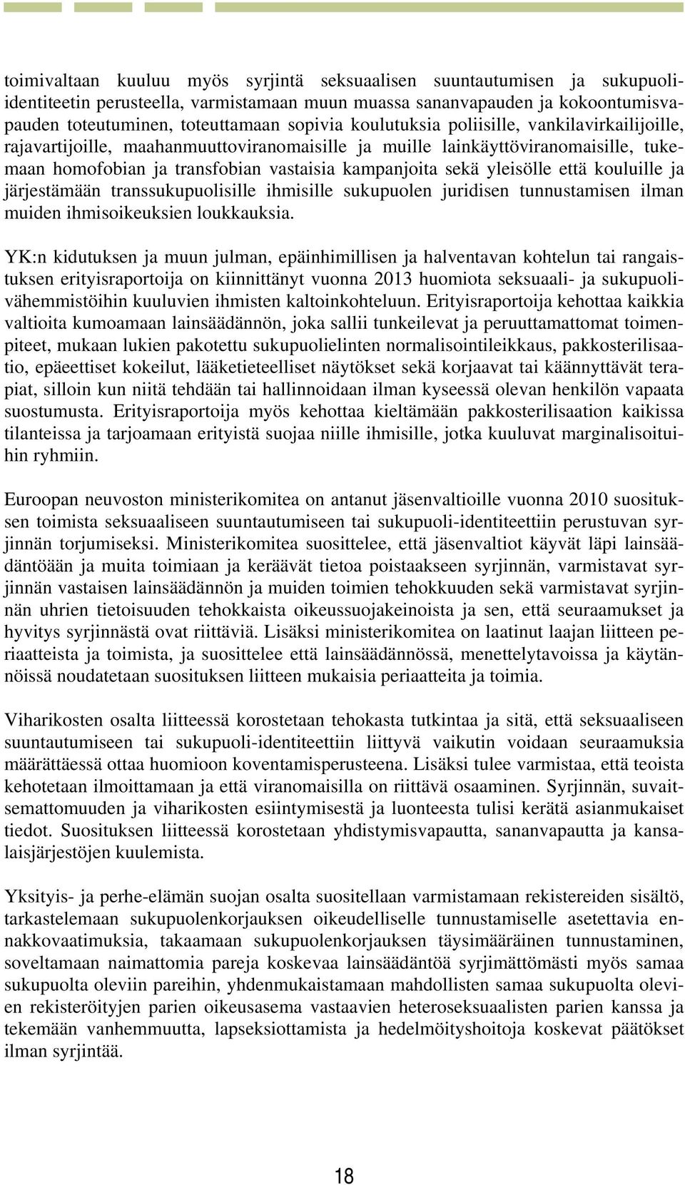 että kouluille ja järjestämään transsukupuolisille ihmisille sukupuolen juridisen tunnustamisen ilman muiden ihmisoikeuksien loukkauksia.