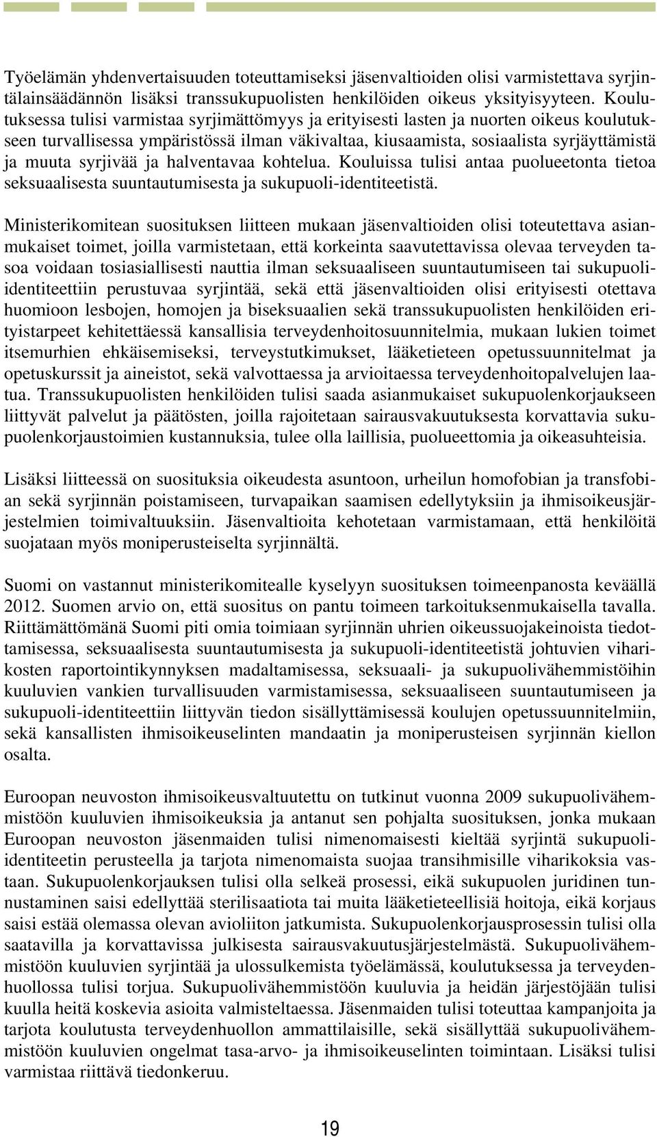 syrjivää ja halventavaa kohtelua. Kouluissa tulisi antaa puolueetonta tietoa seksuaalisesta suuntautumisesta ja sukupuoli-identiteetistä.