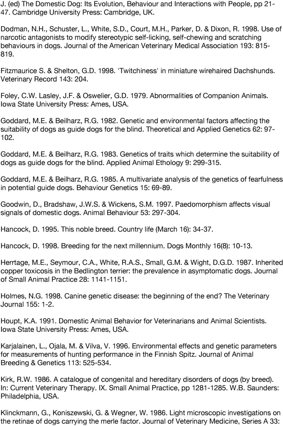 Fitzmaurice S. & Shelton, G.D. 1998. 'Twitchiness' in miniature wirehaired Dachshunds. Veterinary Record 143: 204. Foley, C.W. Lasley, J.F. & Oswelier, G.D. 1979. Abnormalities of Companion Animals.