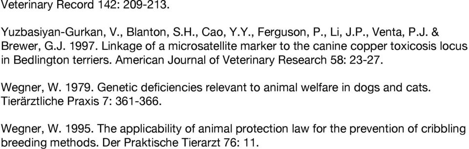 American Journal of Veterinary Research 58: 23-27. Wegner, W. 1979. Genetic deficiencies relevant to animal welfare in dogs and cats.