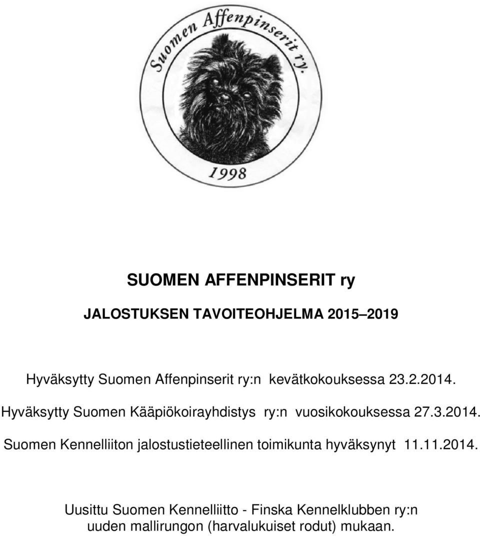 Hyväksytty Suomen Kääpiökoirayhdistys ry:n vuosikokouksessa 27.3.2014.