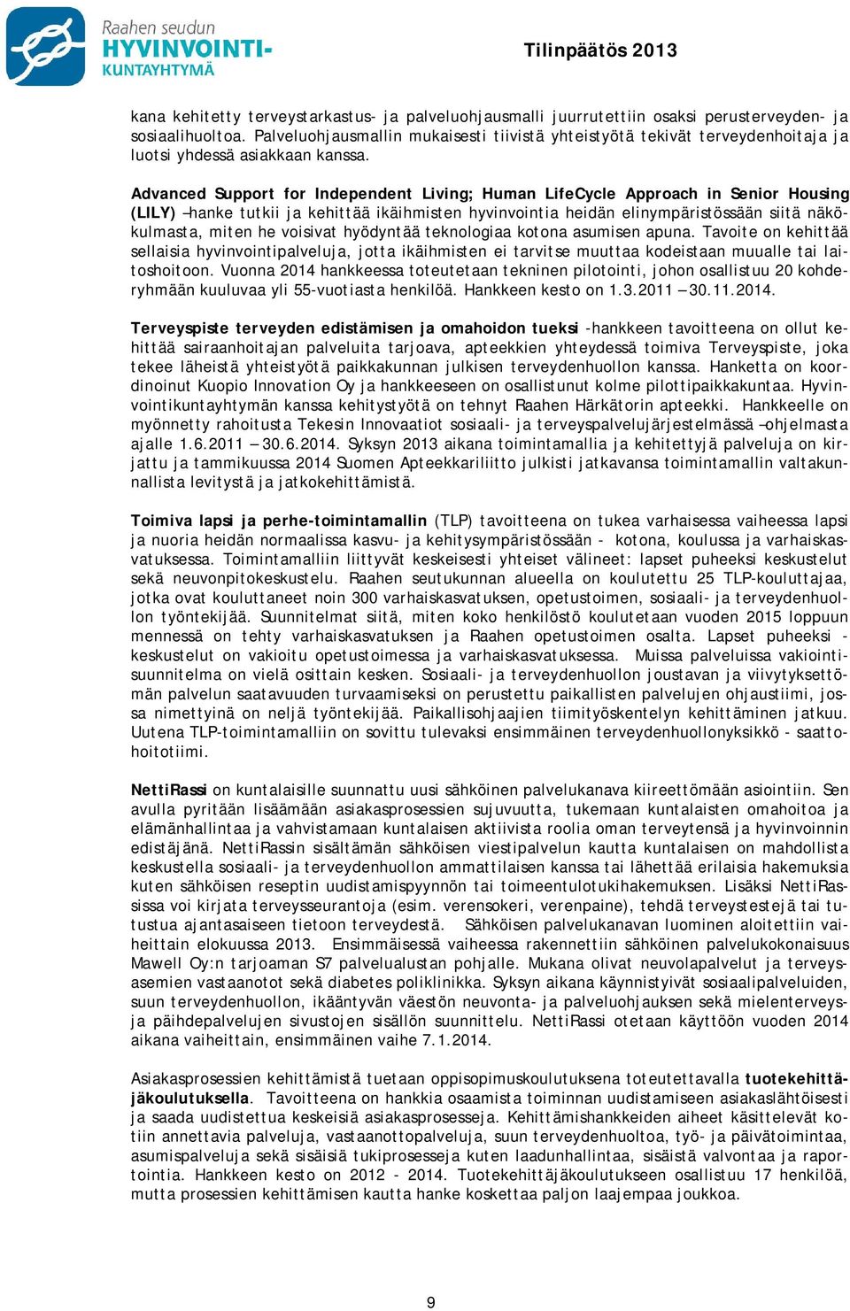 Advanced Support for Independent Living; Human LifeCycle Approach in Senior Housing (LILY) hanke tutkii ja kehittää ikäihmisten hyvinvointia heidän elinympäristössään siitä näkökulmasta, miten he