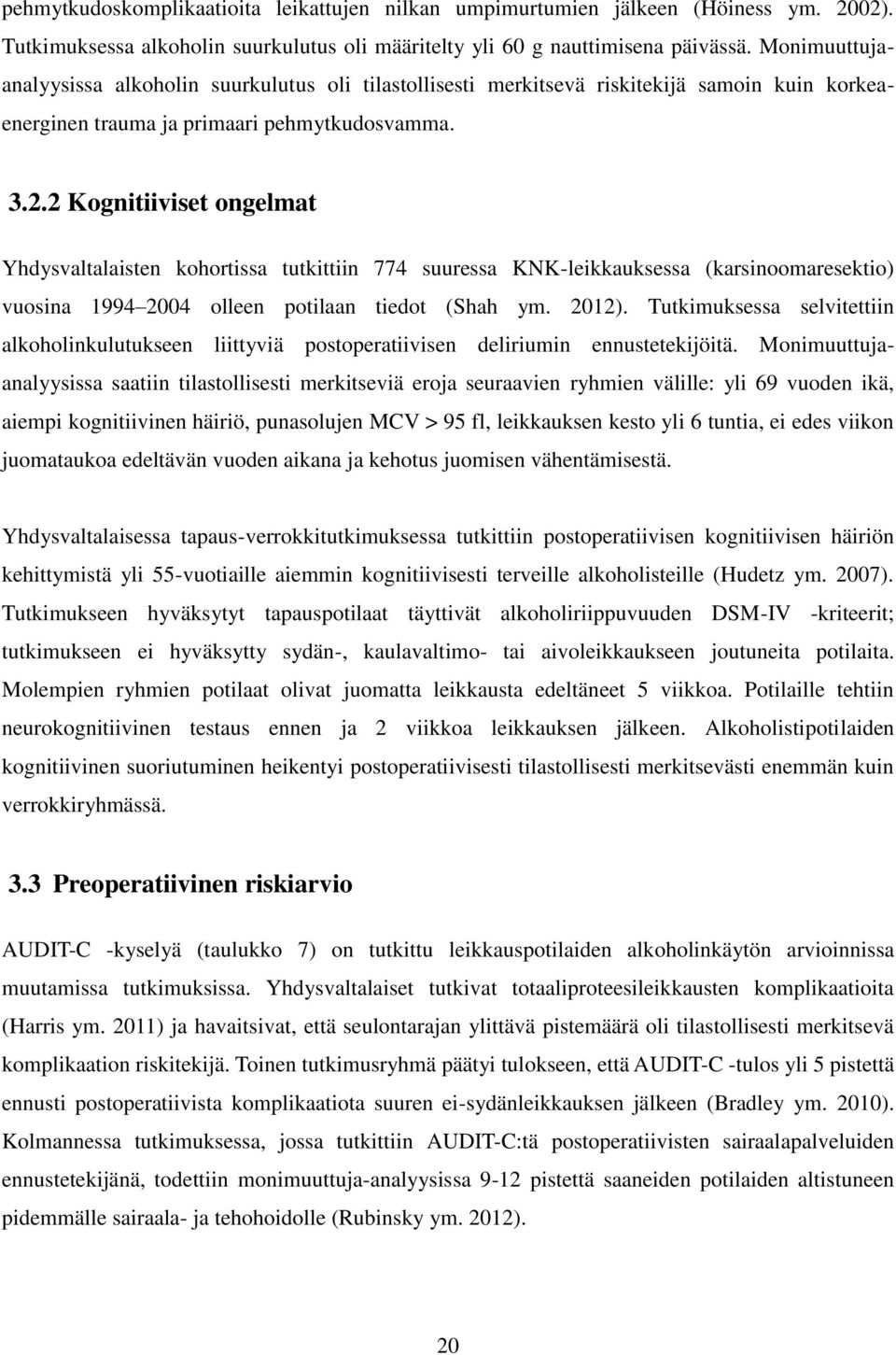 2 Kognitiiviset ongelmat Yhdysvaltalaisten kohortissa tutkittiin 774 suuressa KNK-leikkauksessa (karsinoomaresektio) vuosina 1994 2004 olleen potilaan tiedot (Shah ym. 2012).