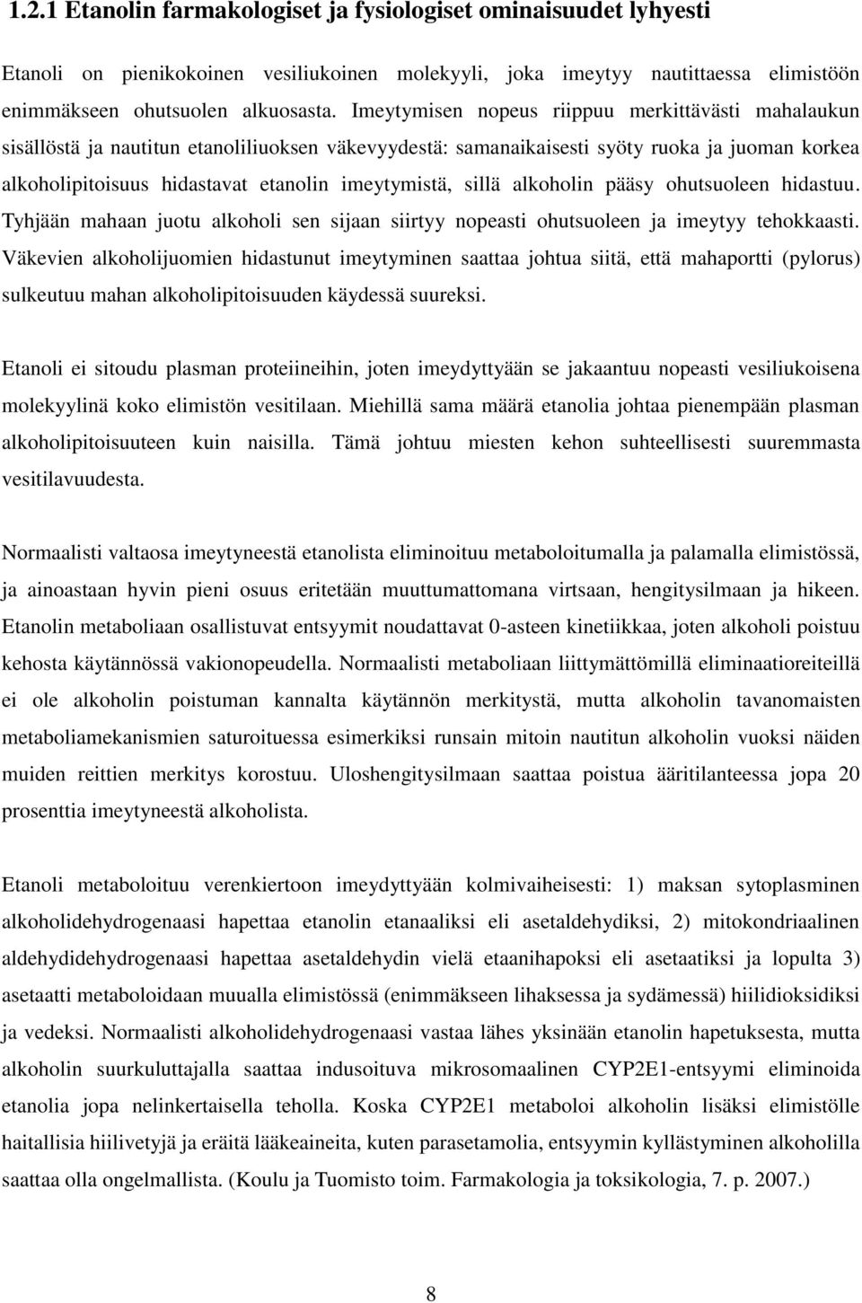 imeytymistä, sillä alkoholin pääsy ohutsuoleen hidastuu. Tyhjään mahaan juotu alkoholi sen sijaan siirtyy nopeasti ohutsuoleen ja imeytyy tehokkaasti.