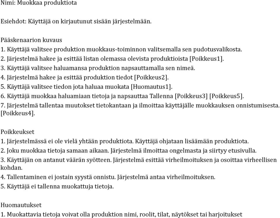 Järjestelmä hakee ja esittää produktion tiedot [Poikkeus2]. 5. Käyttäjä valitsee tiedon jota haluaa muokata [Huomautus1]. 6.