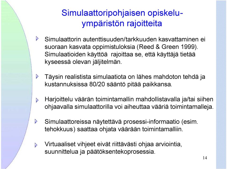 Täysin realistista simulaatiota on lähes mahdoton tehdä ja kustannuksissa 80/20 sääntö pitää paikkansa.