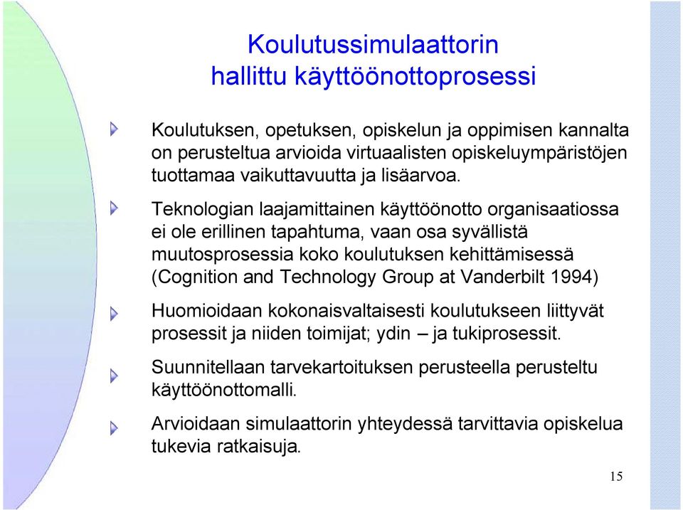 Teknologian laajamittainen käyttöönotto organisaatiossa ei ole erillinen tapahtuma, vaan osa syvällistä muutosprosessia koko koulutuksen kehittämisessä (Cognition and