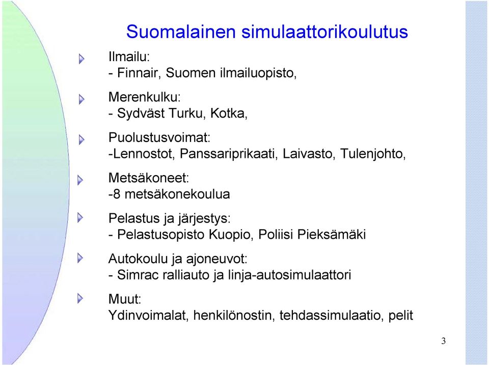 metsäkonekoulua Pelastus ja järjestys: - Pelastusopisto Kuopio, Poliisi Pieksämäki Autokoulu ja