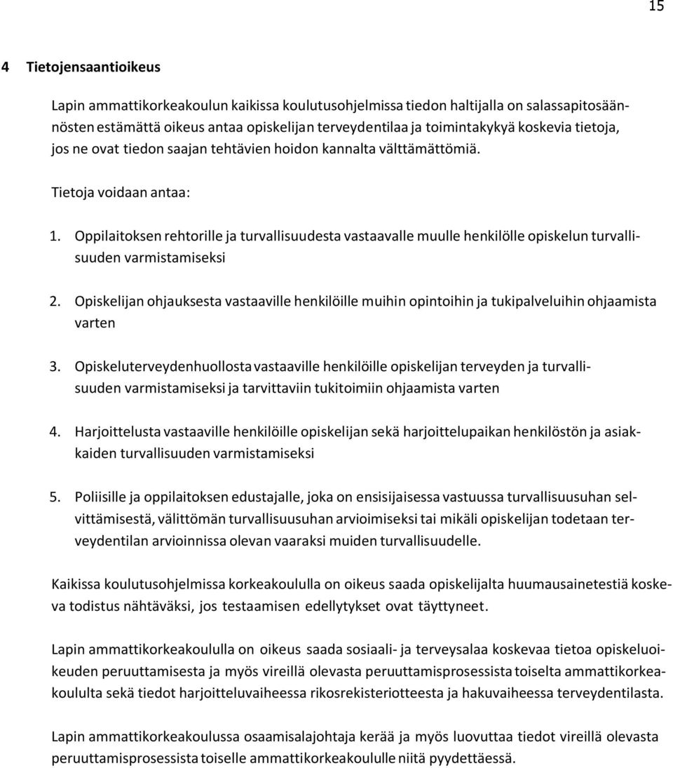 Oppilaitoksen rehtorille ja turvallisuudesta vastaavalle muulle henkilölle opiskelun turvallisuuden varmistamiseksi 2.